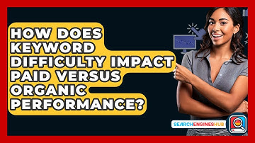 How Does Keyword Difficulty Impact Paid Versus Organic Performance? - SearchEnginesHub.com