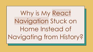 Why is My React Navigation Stuck on Home Instead of Navigating from History?