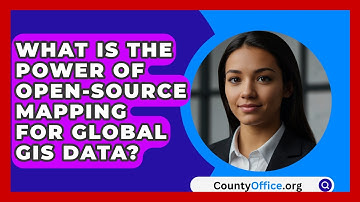 What Is The Power Of Open-source Mapping For Global GIS Data? - CountyOffice.org