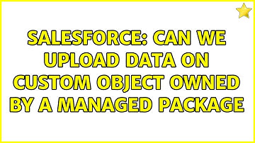 Salesforce: Can we upload data on custom object owned by a managed package