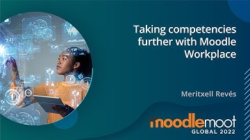 Taking Competencies further with Moodle Workplace | MoodleMoot Global 2022