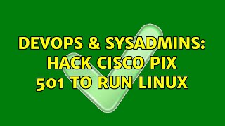 DevOps & SysAdmins: Hack Cisco Pix 501 to Run Linux (2 Solutions!!) Net Worth