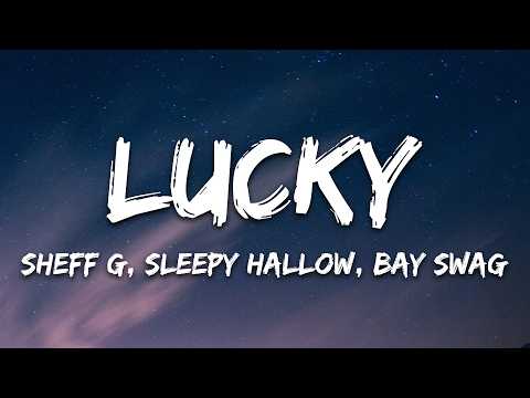 Sheff G, Sleepy Hallow - Lucky (Lyrics) ft. Bay Swag