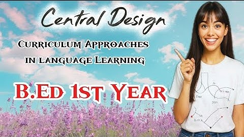 Curriculum Approaches in  language Teaching Central Design  | Language Across the Curriculum |#BEd 