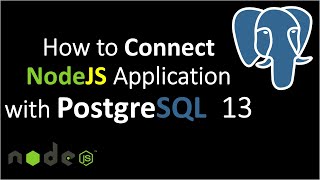 How to connect Nodejs Application with PostgreSQL 13 Database