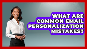What Are Common Email Personalization Mistakes? - Customer Support Coach