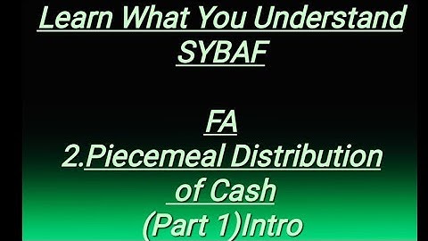 SYBAF FA Lesson- 2 Piecemeal Distribution of Cash (Part 1) Intro