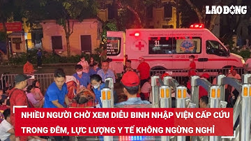 Nhiều người chờ xem diễu binh nhập viện cấp cứu trong đêm, lực lượng y tế không ngừng nghỉ