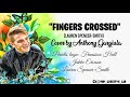 "FINGERS CROSSED" _ ANTHONY GORGIULA (COVER) || LYRIC