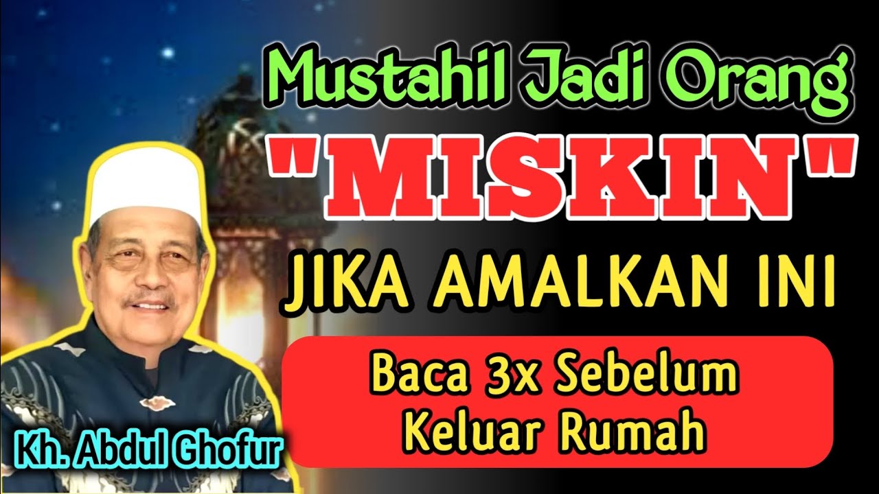 Bungkar Rahasia Agar Tidak Jadi Orang Miskin, Amalkan Sebelum Keluar Rumah Baca 3x- Kh. Abdul Ghofur