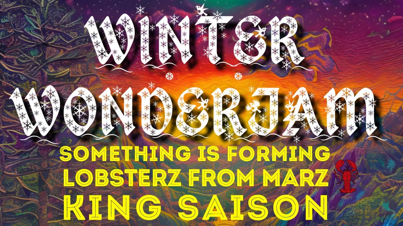 WINTER WONDER JAM! 2/18/2023 KING SAISON, LOBSTERZ FROM MARZ