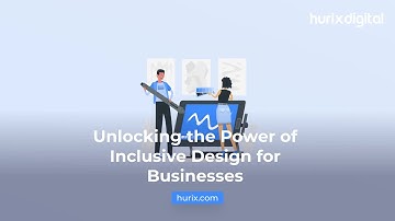 Unlocking the Power of Inclusive Design for Businesses | Hurix Digital