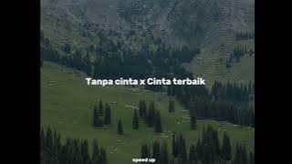 Tanpa cinta x Cinta terbaik {speed up} -yovie nuno  -cassandra