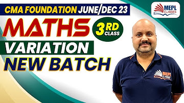 CMA Foundation JUNE/DEC 23 - Maths | 3rd class (Variation ) | MEPL Classes