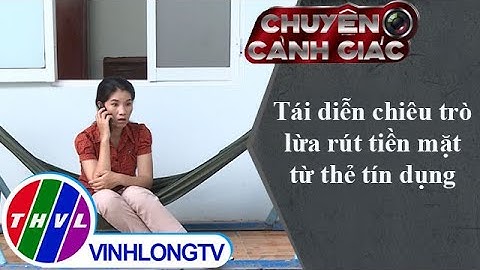 Tái diễn chiêu trò lừa rút tiền mặt từ thẻ tín dụng | Chuyện cảnh giác