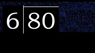Divide 80 by 6 ,  decimal result  . Division with 1 Digit Divisors . Long Division . How to do
