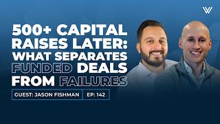 500+ Capital Raises Later: What Separates Funded Deals from Failures with Jason Fishman
