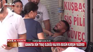 ADANA’DA DÜN TIRAŞ OLDUĞU KALFAYA BUGÜN KURŞUN YAĞDIRDI Resimi