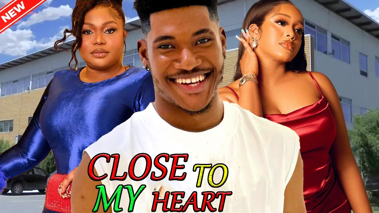 CLOSE TO MY HEART (FULL MOVIE) - WATCH CHIDI DIKE/UCHE MONTANA/RUTH