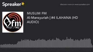 Al-Mansyuriah | #4 ILAHANA (HD AUDIO) (made with Spreaker)