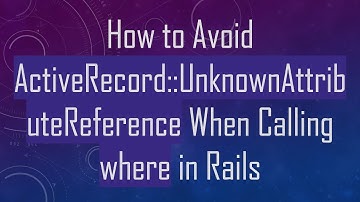 How to Avoid ActiveRecord::UnknownAttributeReference When Calling where in Rails