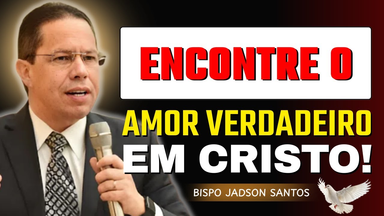 O Verdadeiro Amor de Deus: Como Encontrar a Paz e Salvação em Cristo | Bp Jadson Santos