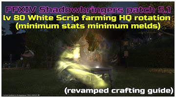 FFXIV shadowbringers patch 5.1 lv 80 White Scrip farming HQ rotation minimum stats minimum melds