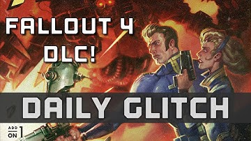 FALLOUT 4 DLC! - The Daily Glitch