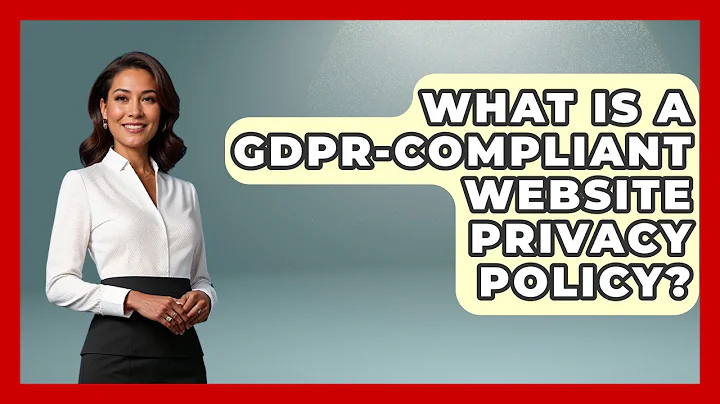 What Is A GDPR-compliant Website Privacy Policy? - Consumer Laws For You