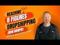 Reaching 8 figures dropshipping with dsbt coach john murphy