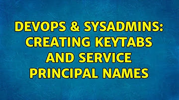 DevOps & SysAdmins: Creating keytabs and service principal names