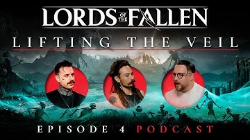 Lords of the Fallen: ‘Lifting the Veil’ Ep. 4 Dev Podcast | Gamescom Plans REVEALED & More!