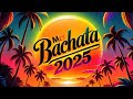 Bachata Mix 2025 - Las Mejores Bachatas