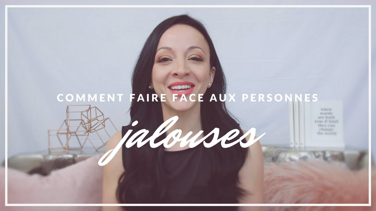 Comment Faire Face Aux Gens Jaloux Karineruel Com