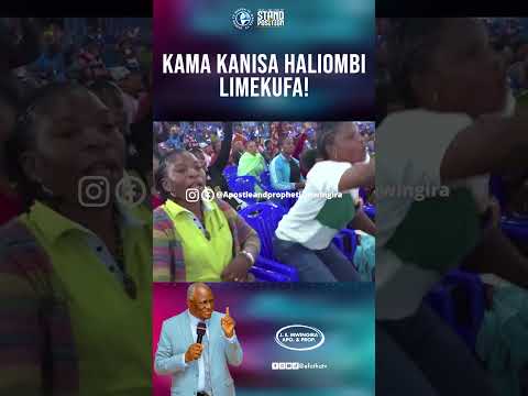 A CHURCH THAT DOESN T PRAY IS DANGEROUS APOSTLE AND PROPHET J E MWINGIRA 