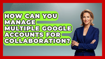 How Can You Manage Multiple Google Accounts For Collaboration? - Virtual Communication Hub
