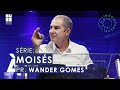 Moisés - Parte 3 | Pr. Wander Gomes