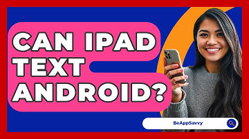 Can iPad Text Android? - Be App Savvy