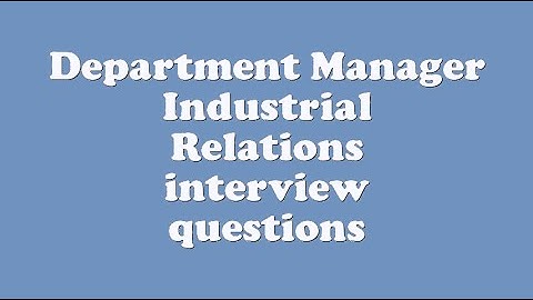 Department Manager Industrial Relations interview questions