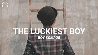 Boy Sompob - The Luckiest Boy 8D | Lyrics Thai/Rom/Eng |