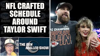 Ben Maller- It's not a Good Look But NFL Definitely Crafted Schedule Around Taylor Swift