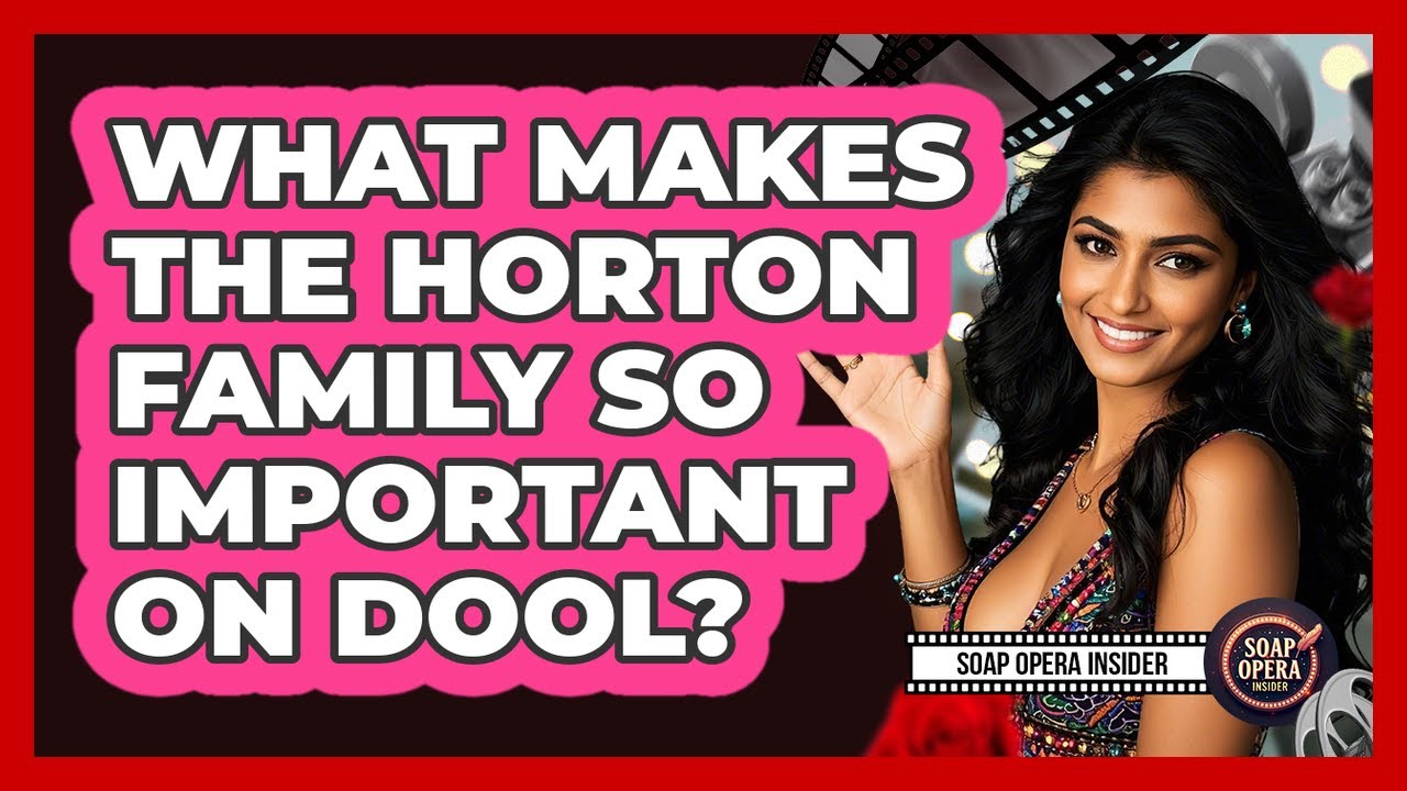 What Makes The Horton Family So Important On DOOL? - Soap Opera Insider