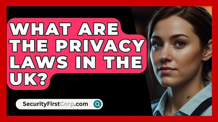 What Are The Privacy Laws In The UK? - SecurityFirstCorp.com