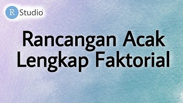 Rancangan Acak Lengkap Faktorial | R Studio