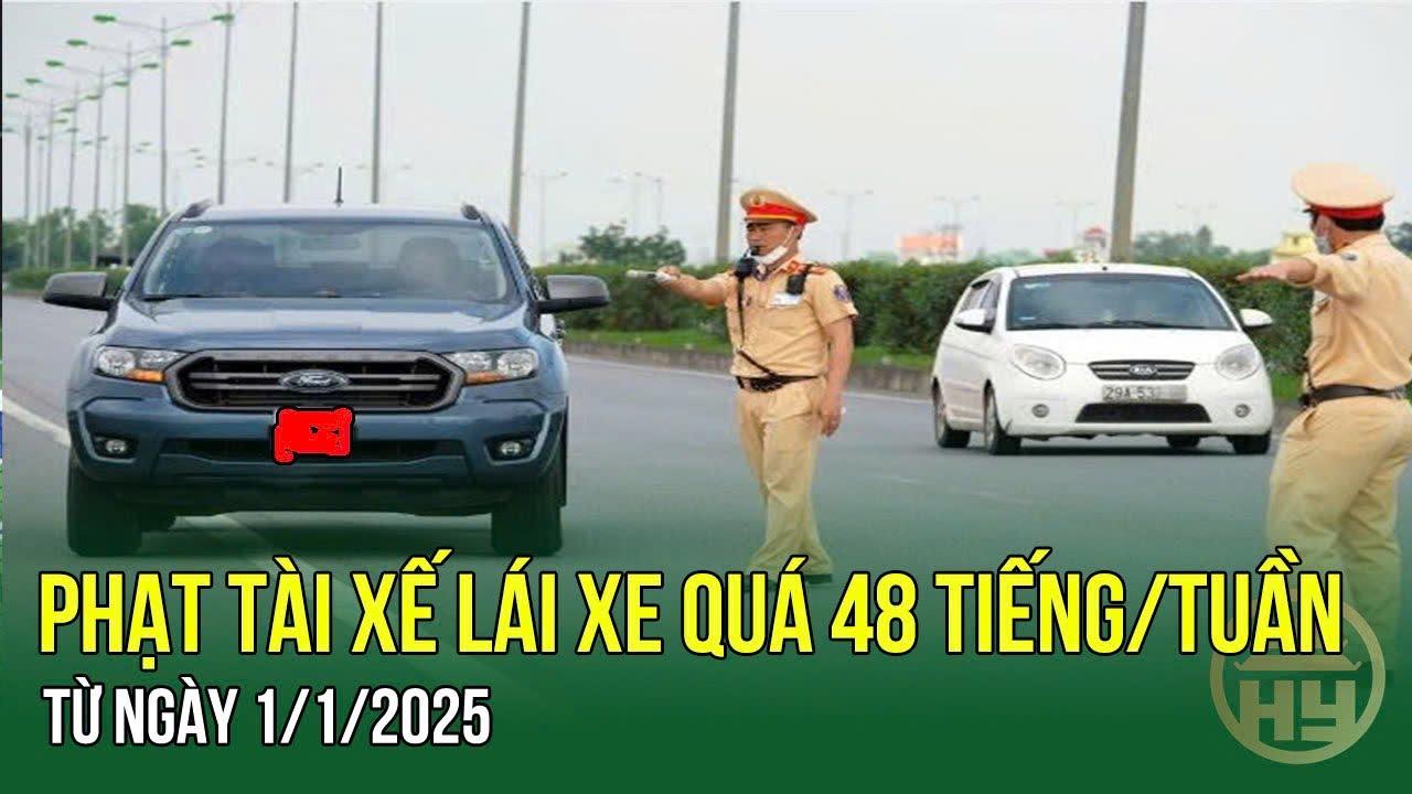 Từ ngày 1/1/2025, Phạt tài xế lái xe quá 48 tiếng/tuần 2 Từ 1/1/2025, tài xế lái xe quá 48 tiếng/tuần sẽ bị phạt