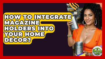 How To Integrate Magazine Holders Into Your Home Decor? - The Upcycle Lab