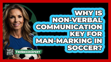 Why Is Non-verbal Communication Key For Man-marking In Soccer? - The Soccer Xpert