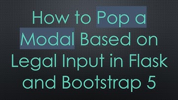 How to Pop a Modal Based on Legal Input in Flask and Bootstrap 5