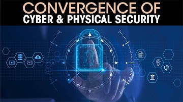 Convergence of Cyber & Physical security