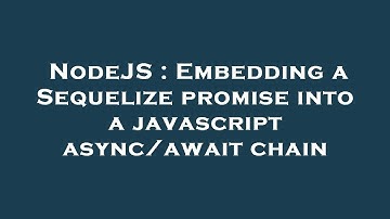 NodeJS : Embedding a Sequelize promise into a javascript async/await chain